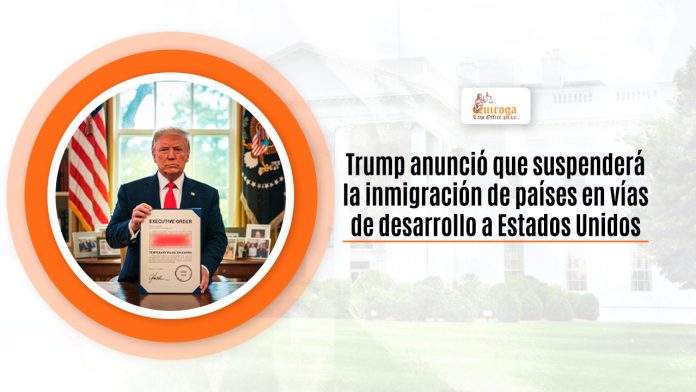 Trump anunció que suspenderá la inmigración de países en vías de expansión a Estados Unidos