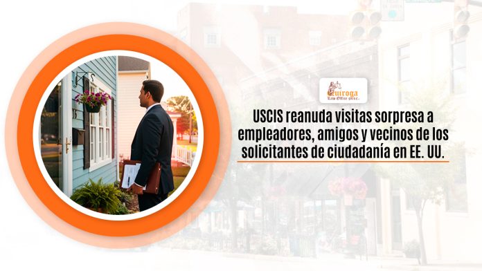 USCIS reanuda visitas admiración a empleadores, amistades y vecinos de los solicitantes de procedencia en EE. UU.