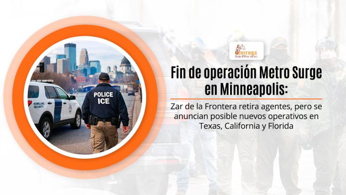 Fin de algoritmo Metropolitano Surge en Minneapolis: “zar de la coto” retira agentes, sin embargo se vislumbran nuevos operativos en Texas, California y Florida