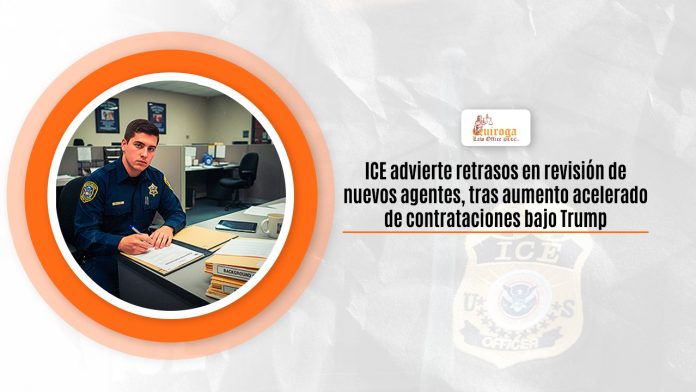 ICE advierte retrasos en revisión de nuevos agentes, tras incremento escopetado de contrataciones pequeño Trump