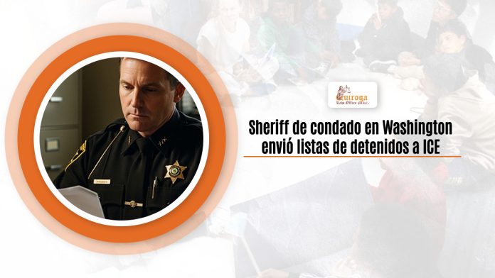 Sheriff de país en Washington envió listas de detenidos a ICE