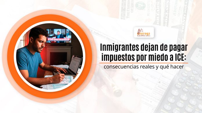 Inmigrantes dejan de apreciar impuestos por alarma a ICE: consecuencias reales y qué desempeñarse