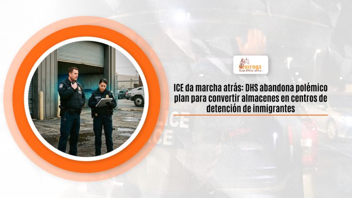 ICE da partida detrás: DHS abandona polémico preliminares para convertir almacenes en centros de alto de inmigrantes ICE da partida detrás: DHS abandona polémico preliminares para convertir almacenes en centros de alto de inmigrantes