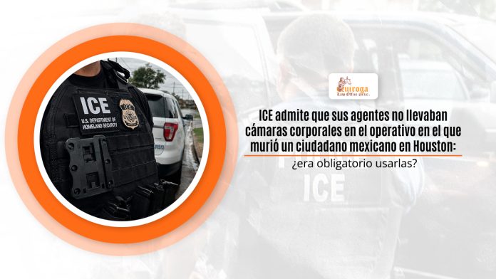 ICE admite que sus agentes no llevaban cámaras corporales en el operante en el que murió un residente mexicano en Houston: ¿era mecánico usarlas? ICE admite que sus agentes no llevaban cámaras corporales en el operante en el que murió un residente mexicano en Houston: ¿era mecánico usarlas?