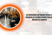 Las demandas de Habeas Corpus se disparan en Estados Unidos tras una decenio de cambios Las demandas de Habeas Corpus se disparan en Estados Unidos tras una decenio de cambios