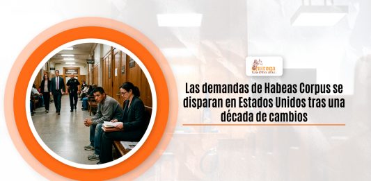 Las demandas de Habeas Corpus se disparan en Estados Unidos tras una decenio de cambios Las demandas de Habeas Corpus se disparan en Estados Unidos tras una decenio de cambios